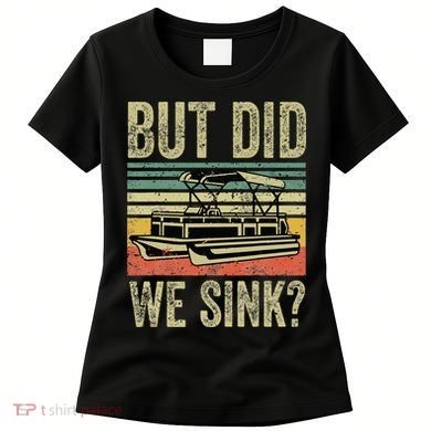 Boat Captain But Did We Sink Funny Pontoon Boating Women's T-Shirt