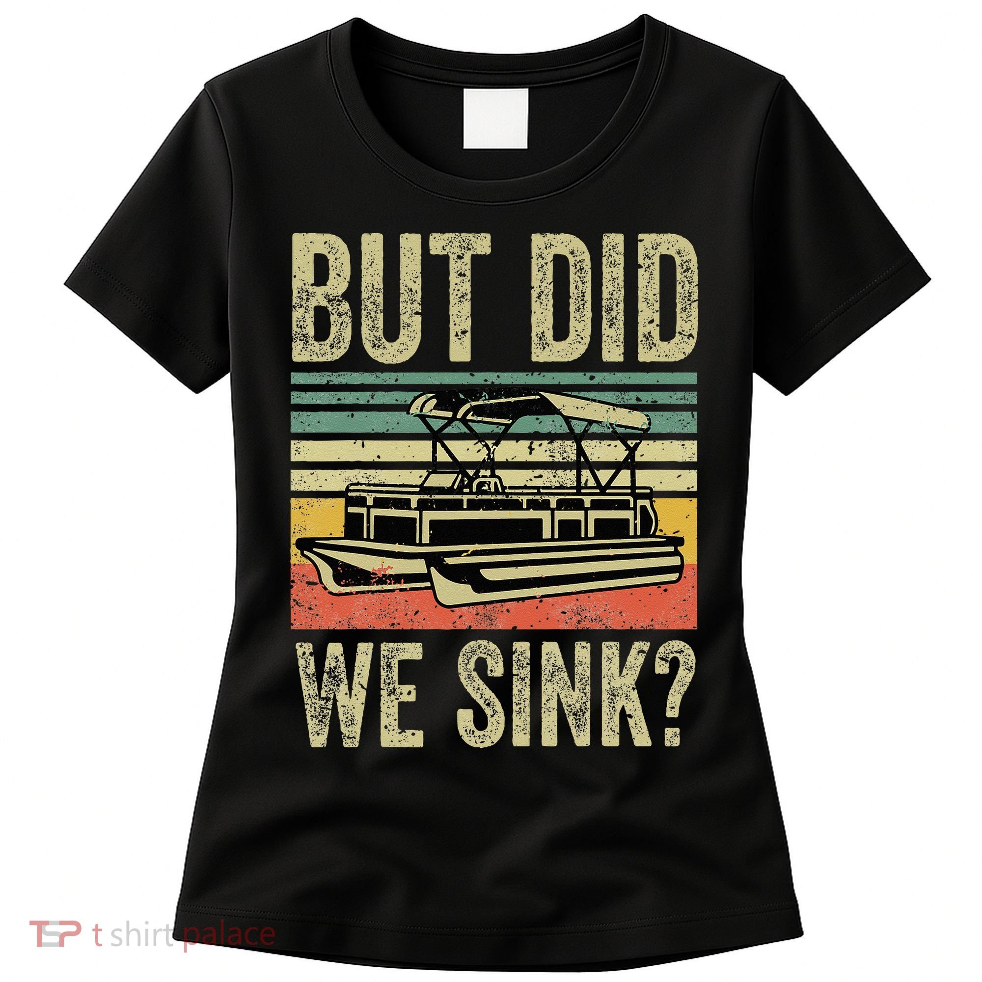 Boat Captain But Did We Sink Funny Pontoon Boating Women's T-Shirt