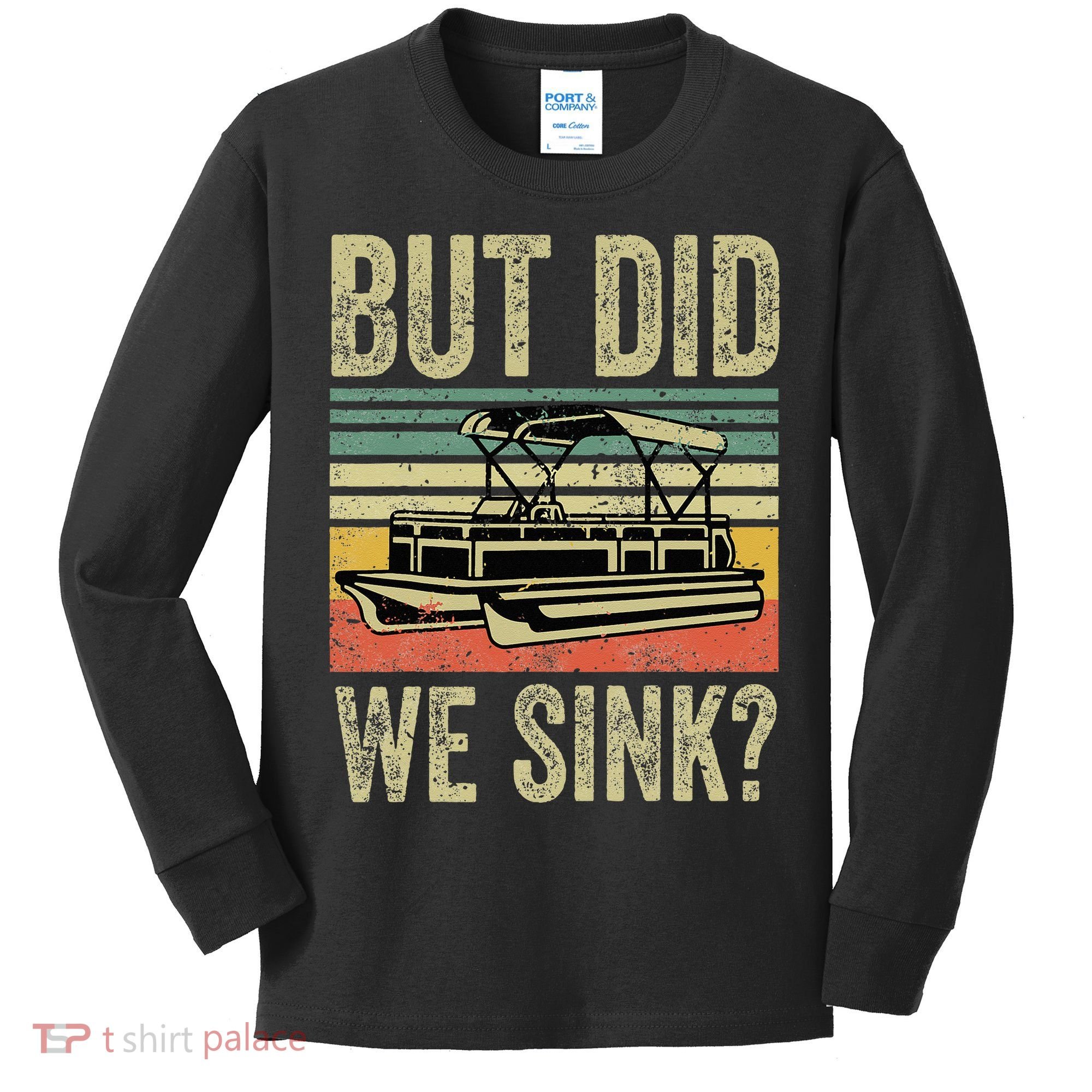 Boat Captain But Did We Sink Funny Pontoon Boating Kids Long Sleeve Shirt