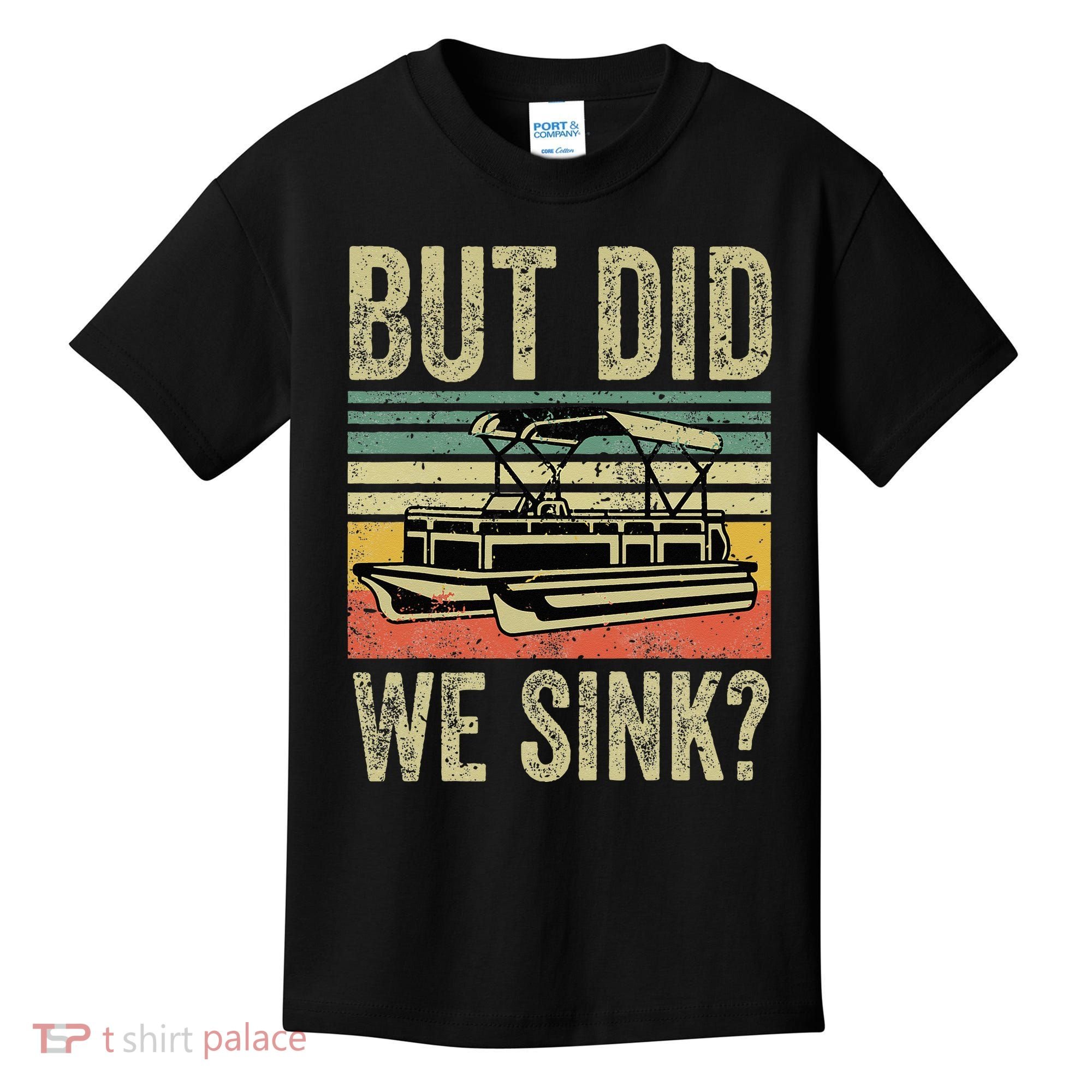 Boat Captain But Did We Sink Funny Pontoon Boating Kids T-Shirt