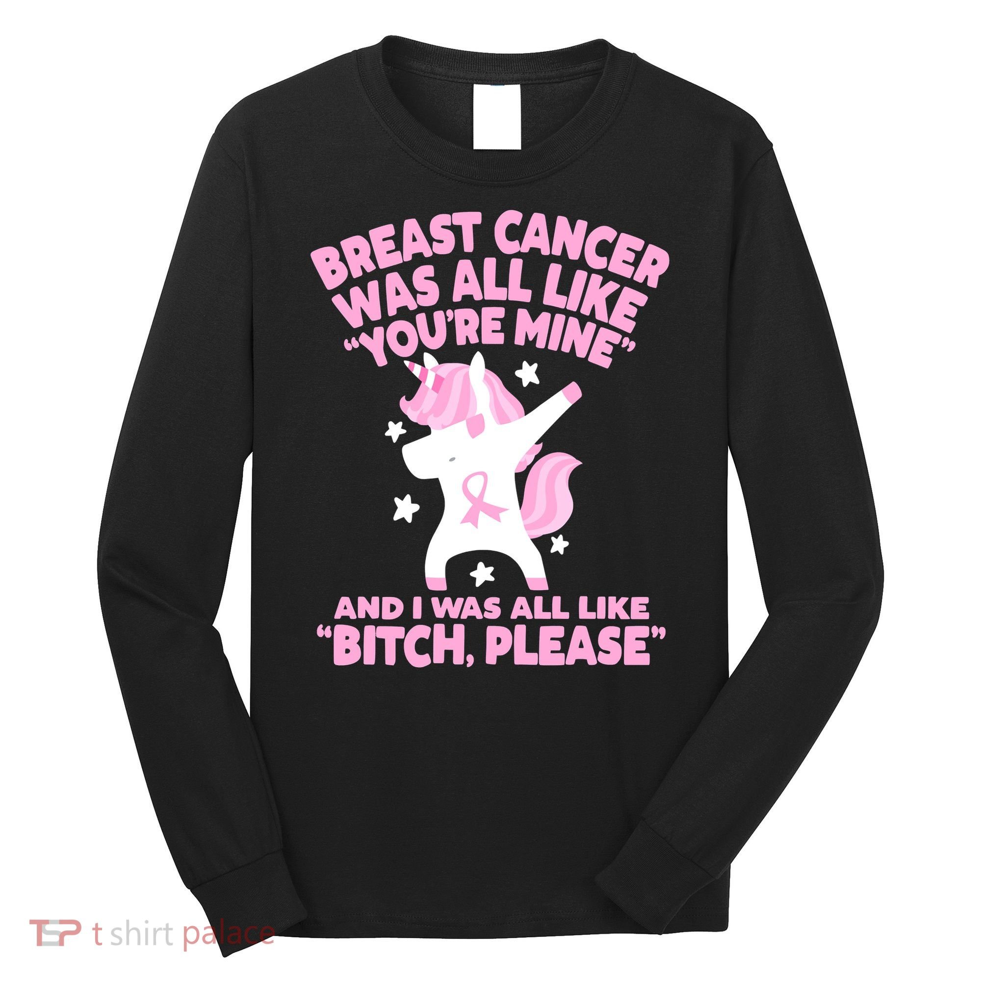 Breast Cancer Bitch Please Quote Funny Unicorn Long Sleeve Shirt