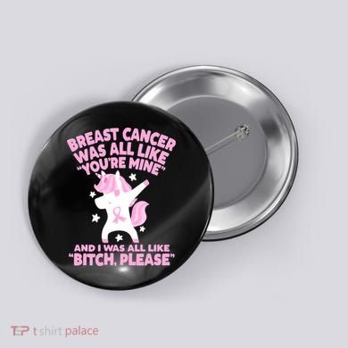 Breast Cancer Bitch Please Quote Funny Unicorn Button