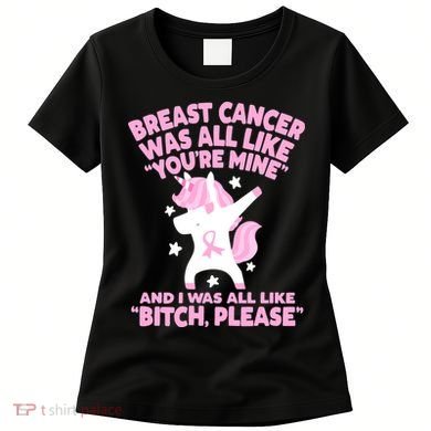 Breast Cancer Bitch Please Quote Funny Unicorn Women's T-Shirt