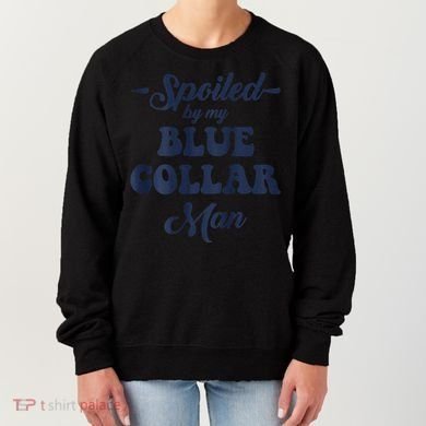 Blue Collar Better Half Spoiled By My Blue Collar Man Women's Sweatshirt