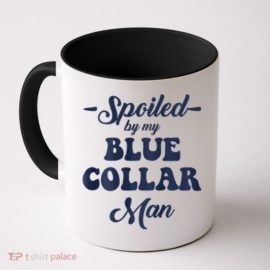 Blue Collar Better Half Spoiled By My Blue Collar Man Coffee Mug