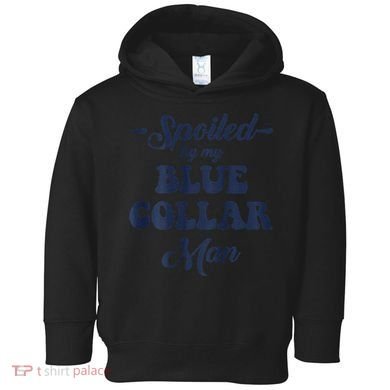 Blue Collar Better Half Spoiled By My Blue Collar Man Toddler Hoodie