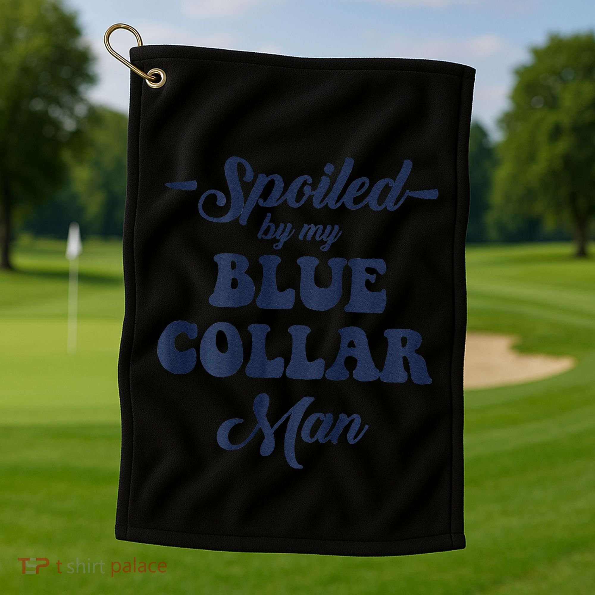 Blue Collar Better Half Spoiled By My Blue Collar Man Golf Towel