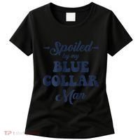 Blue Collar Better Half Spoiled By My Blue Collar Man Women's T-Shirt thumb 0