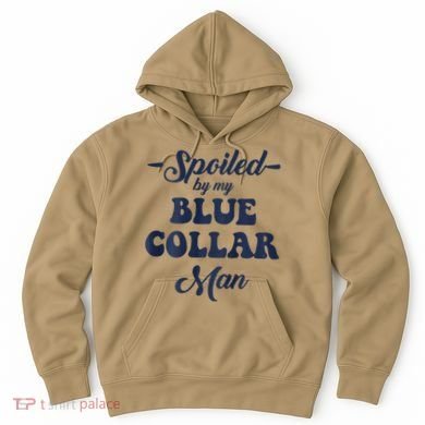 Blue Collar Better Half Spoiled By My Blue Collar Man Hoodie