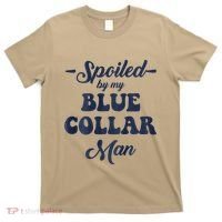 Blue Collar Better Half Spoiled By My Blue Collar Man T-Shirt thumb 0