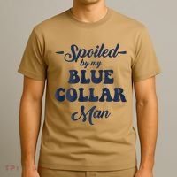 Blue Collar Better Half Spoiled By My Blue Collar Man T-Shirt thumb 3