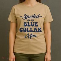 Blue Collar Better Half Spoiled By My Blue Collar Man T-Shirt thumb 4