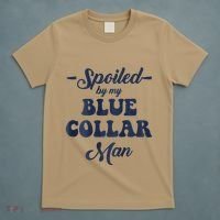 Blue Collar Better Half Spoiled By My Blue Collar Man T-Shirt thumb 5