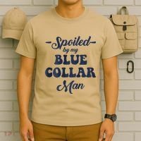 Blue Collar Better Half Spoiled By My Blue Collar Man T-Shirt thumb 6