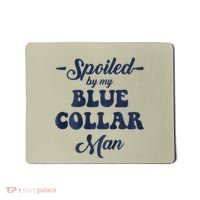Blue Collar Better Half Spoiled By My Blue Collar Man Mousepad thumb 0