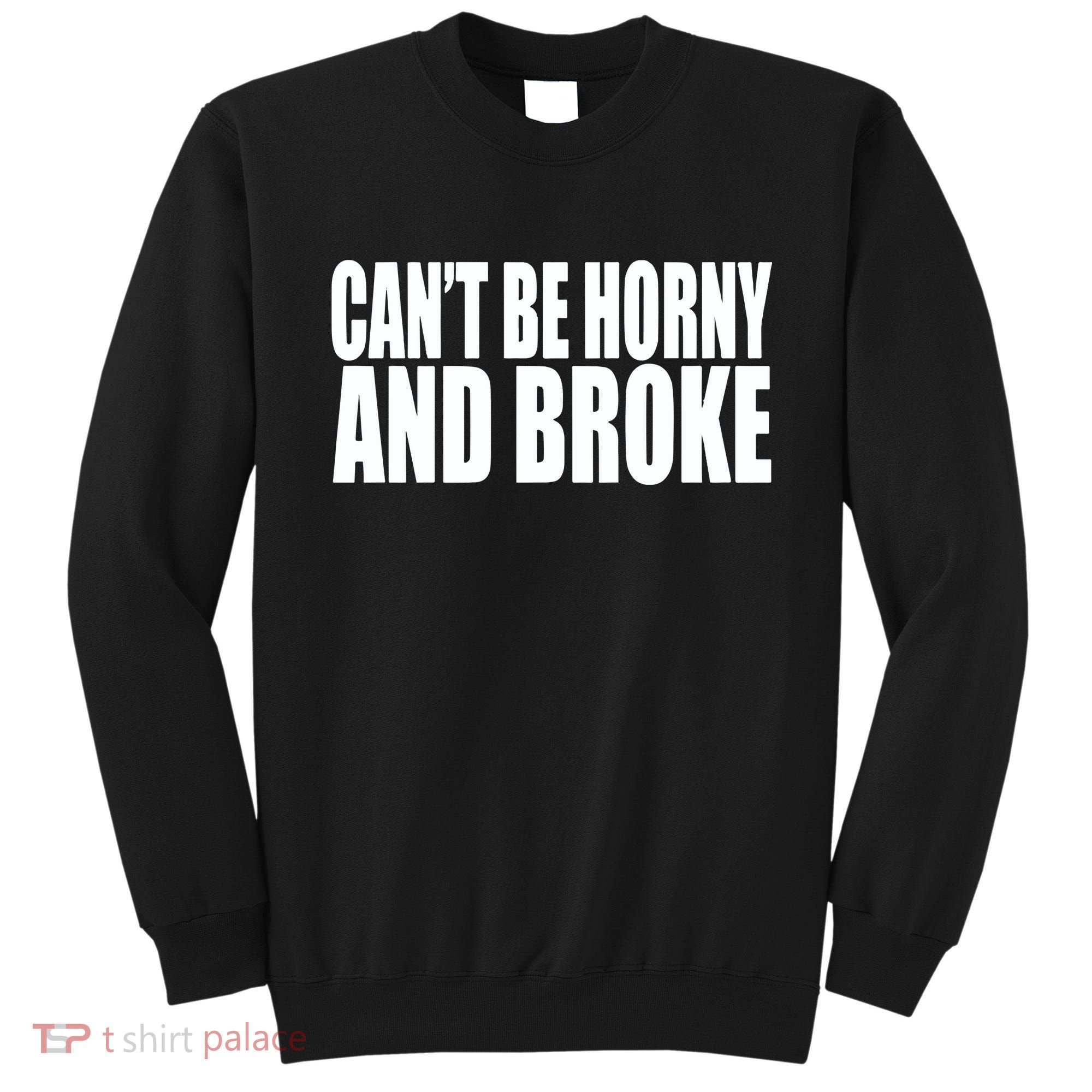 Beatking Clubgodzilla CanT Be Horny And Broke Sweatshirt