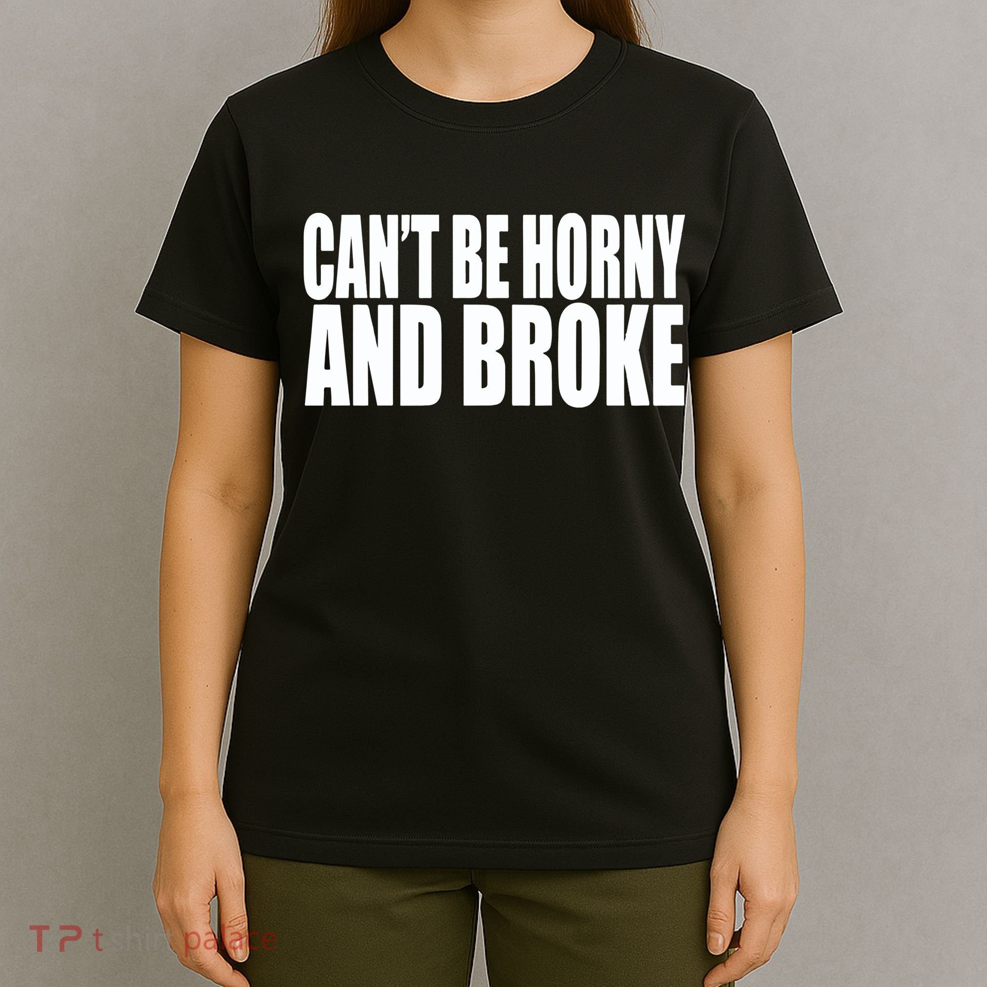 Beatking Clubgodzilla CanT Be Horny And Broke T-Shirt
