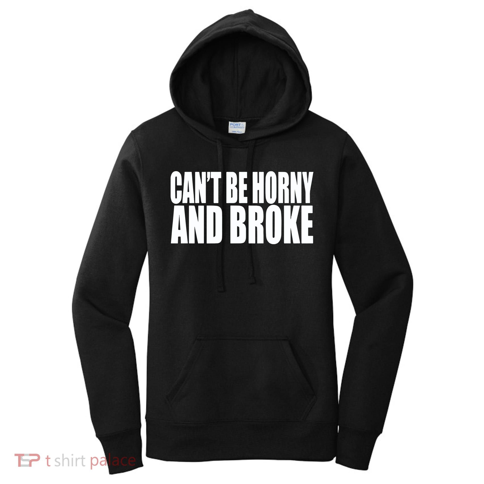 Beatking Clubgodzilla CanT Be Horny And Broke Women's Hoodie