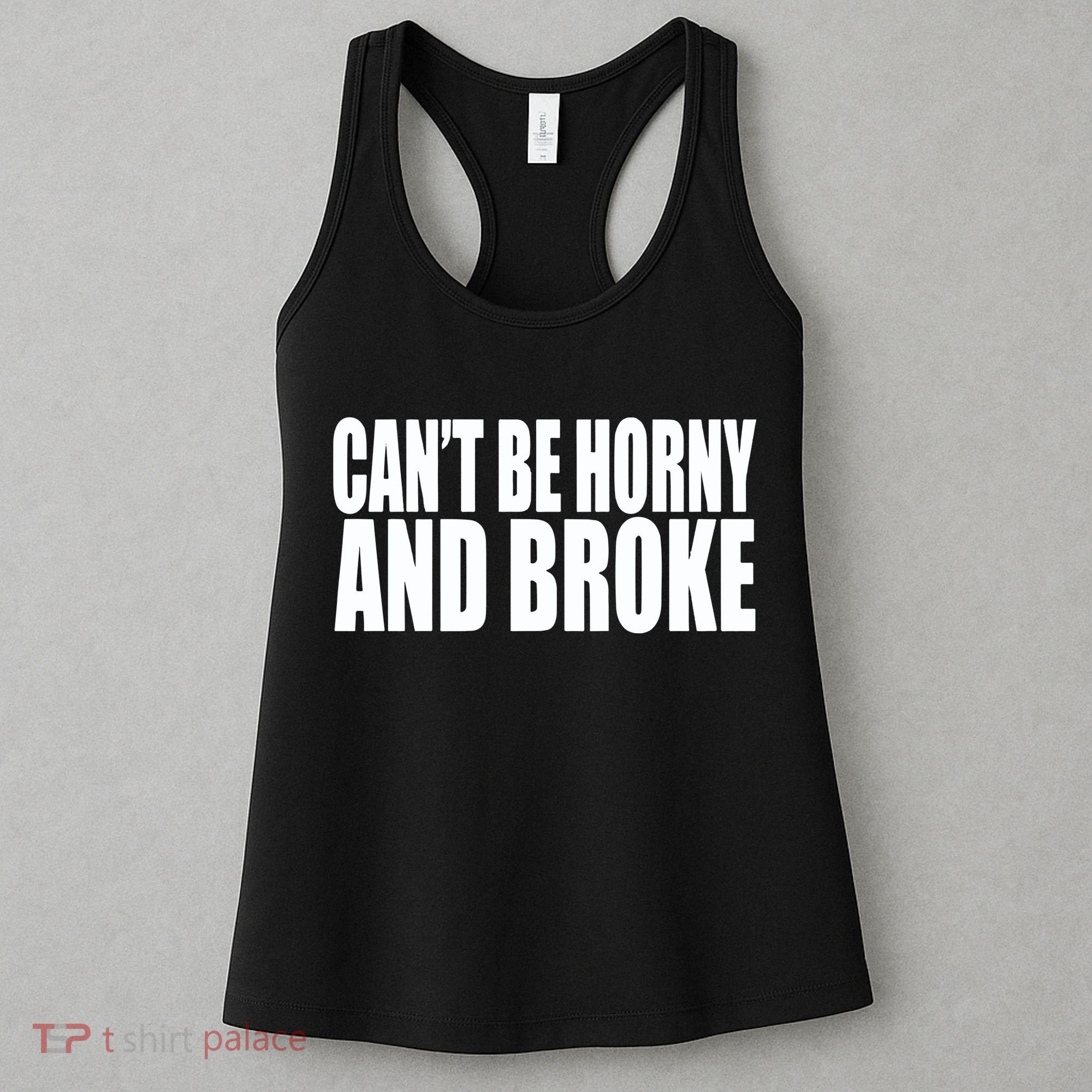 Beatking Clubgodzilla CanT Be Horny And Broke Women's Tank Top