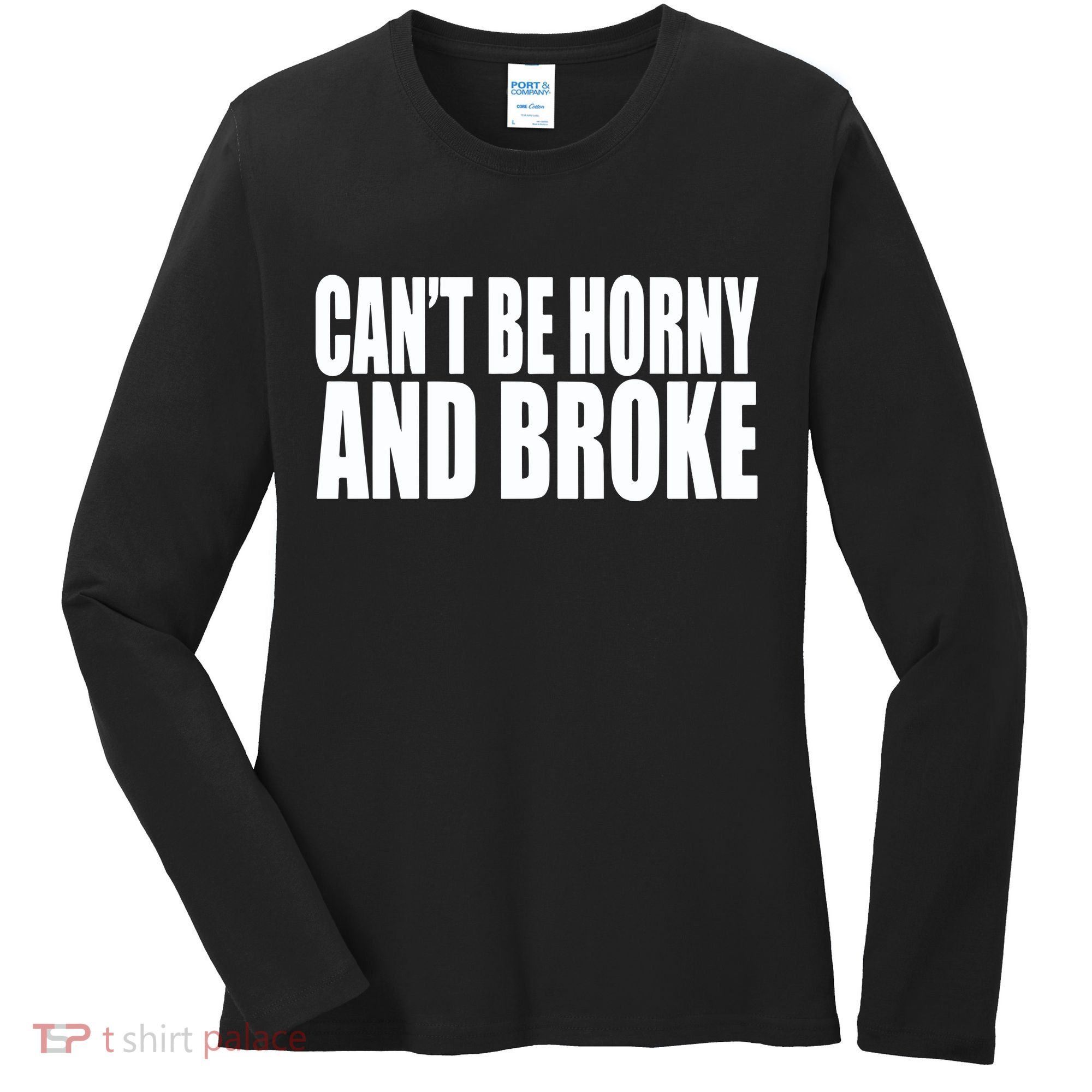 Beatking Clubgodzilla CanT Be Horny And Broke Women's Long Sleeve Shirt