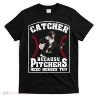 Baseball Catchers Catcher Because Pitchers Need Heroes Too T-Shirt thumb 0