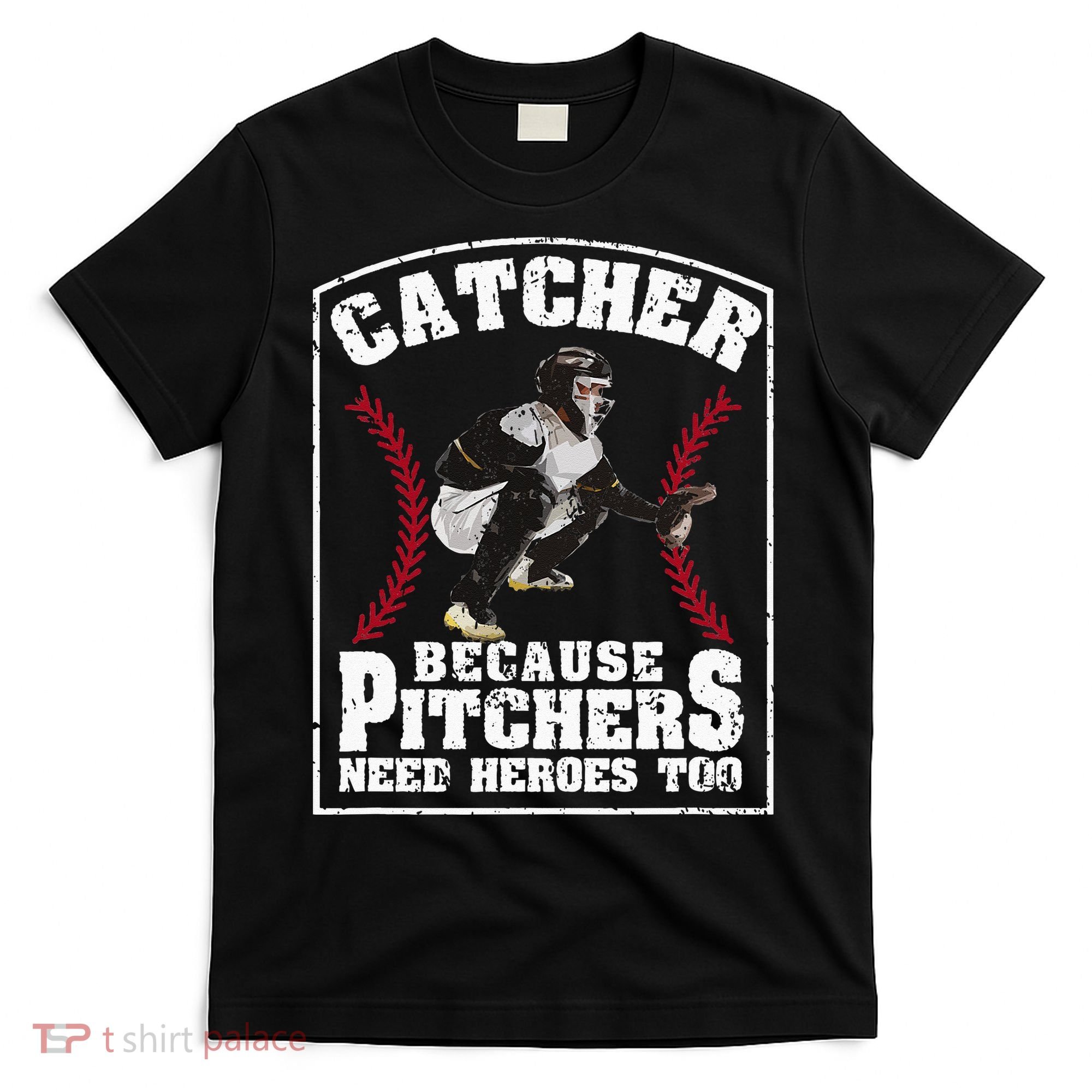 Baseball Catchers Catcher Because Pitchers Need Heroes Too T-Shirt