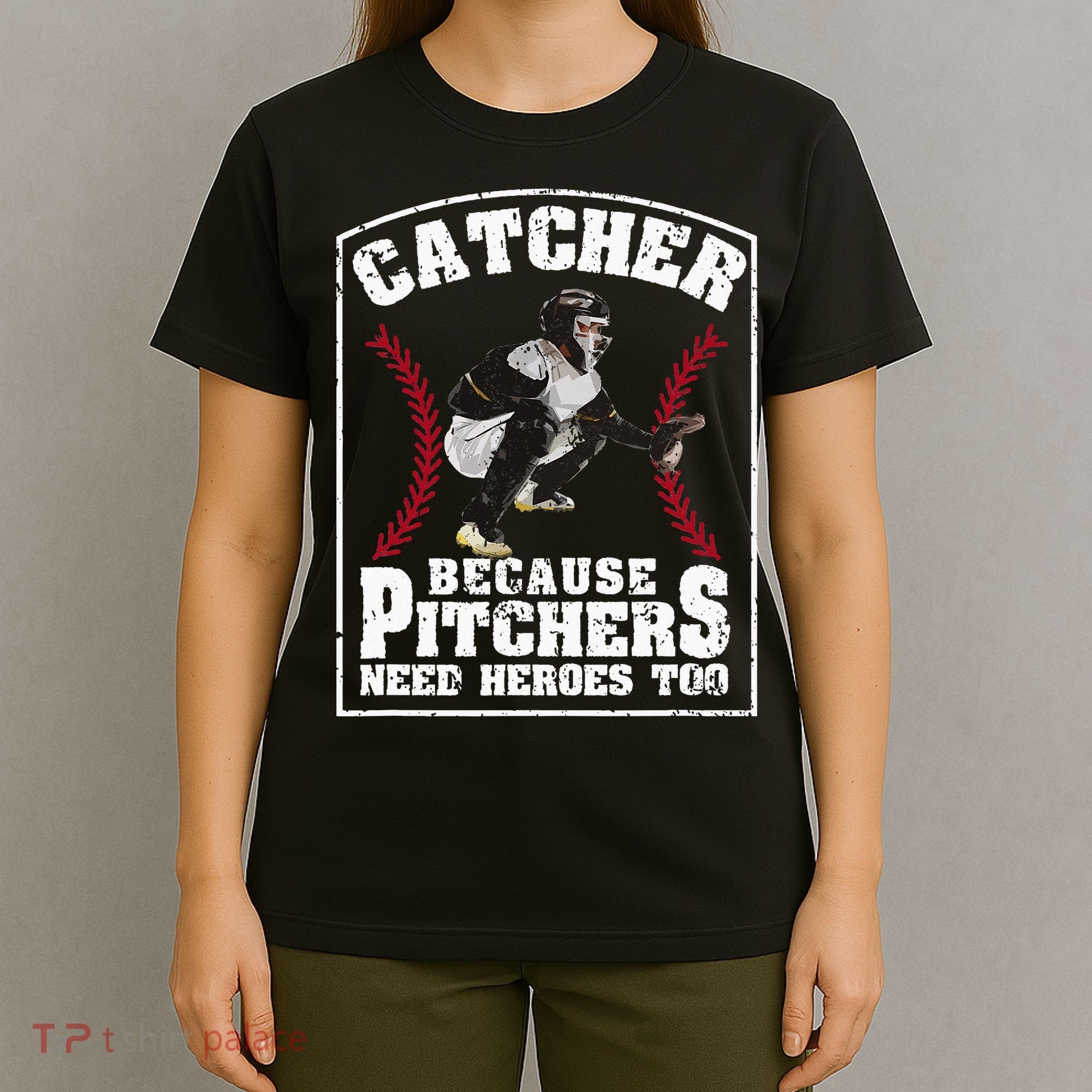 Baseball Catchers Catcher Because Pitchers Need Heroes Too T-Shirt