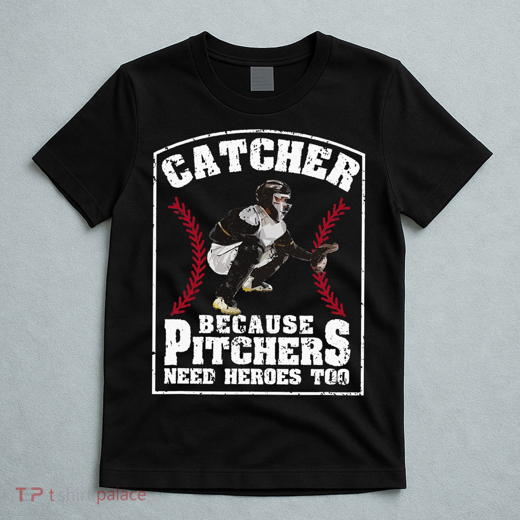 Baseball Catchers Catcher Because Pitchers Need Heroes Too T-Shirt