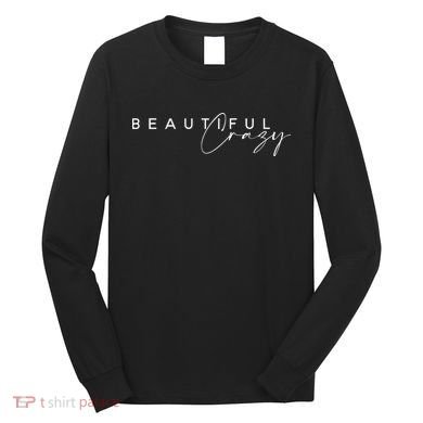 Beautiful Crazy Country Music Long Sleeve Shirt