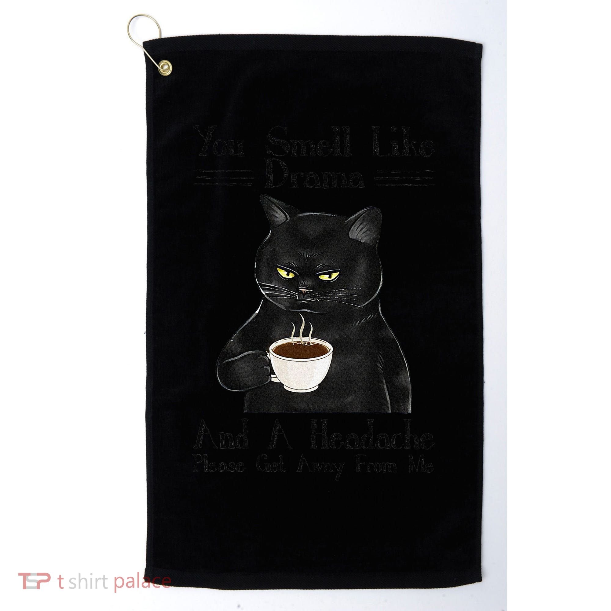 Black Cat Coffee You Smell Like Drama And A Headache Golf Towel