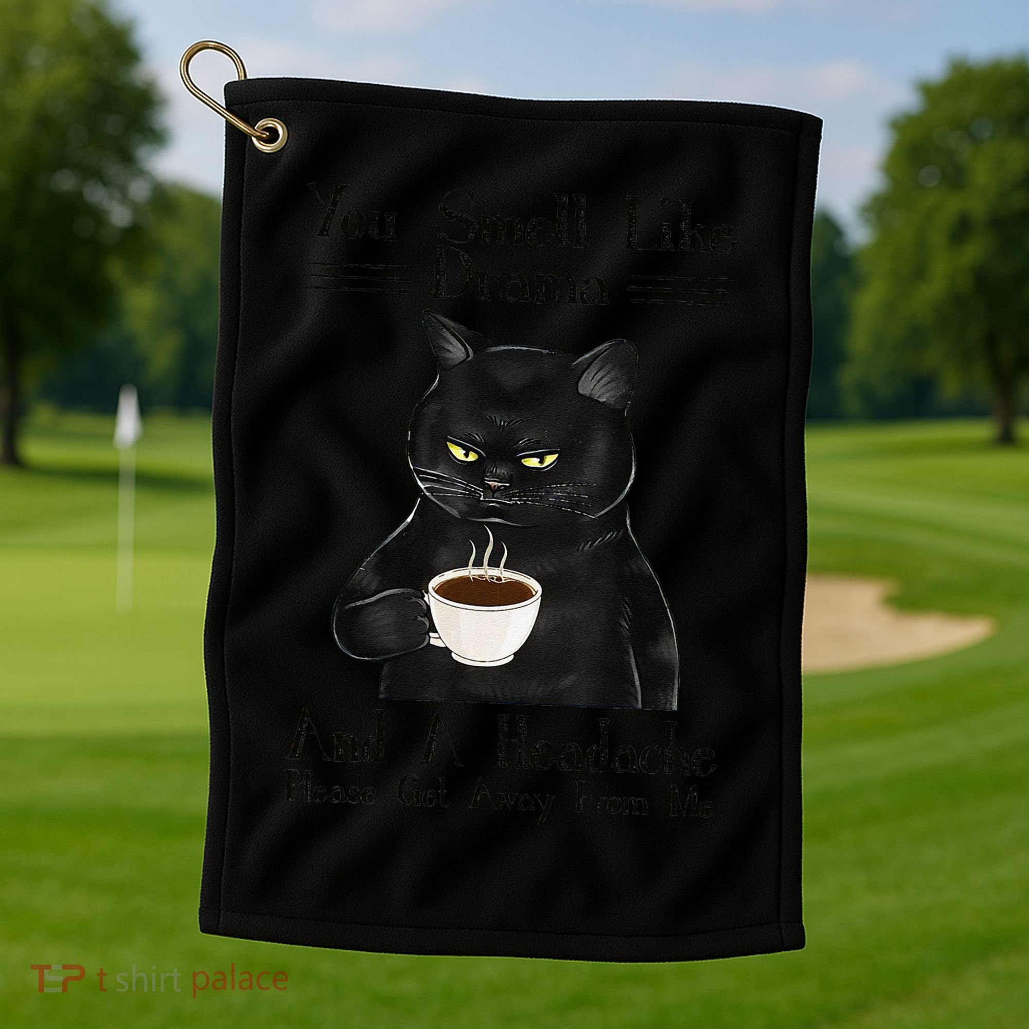 Black Cat Coffee You Smell Like Drama And A Headache Golf Towel