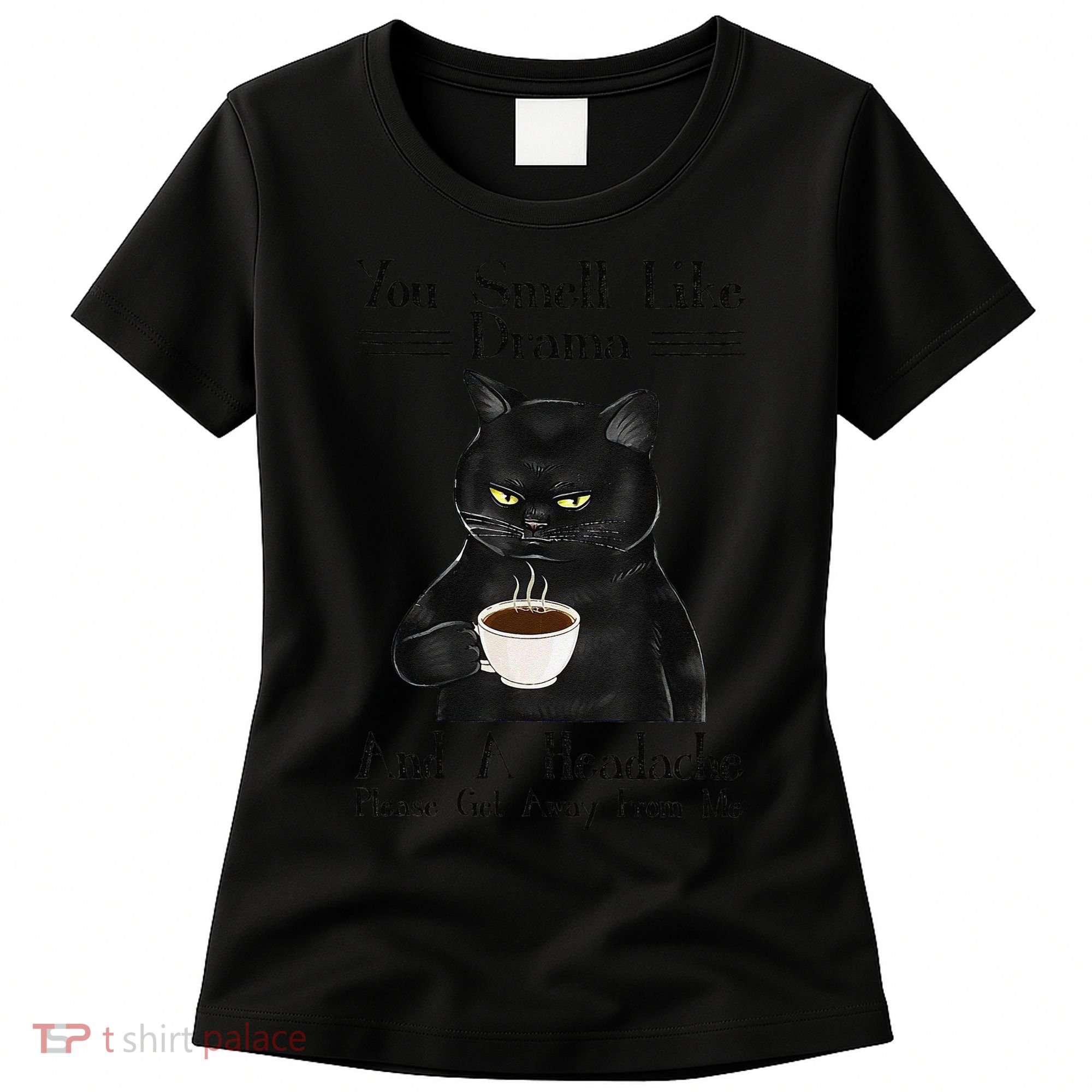Black Cat Coffee You Smell Like Drama And A Headache Women's T-Shirt