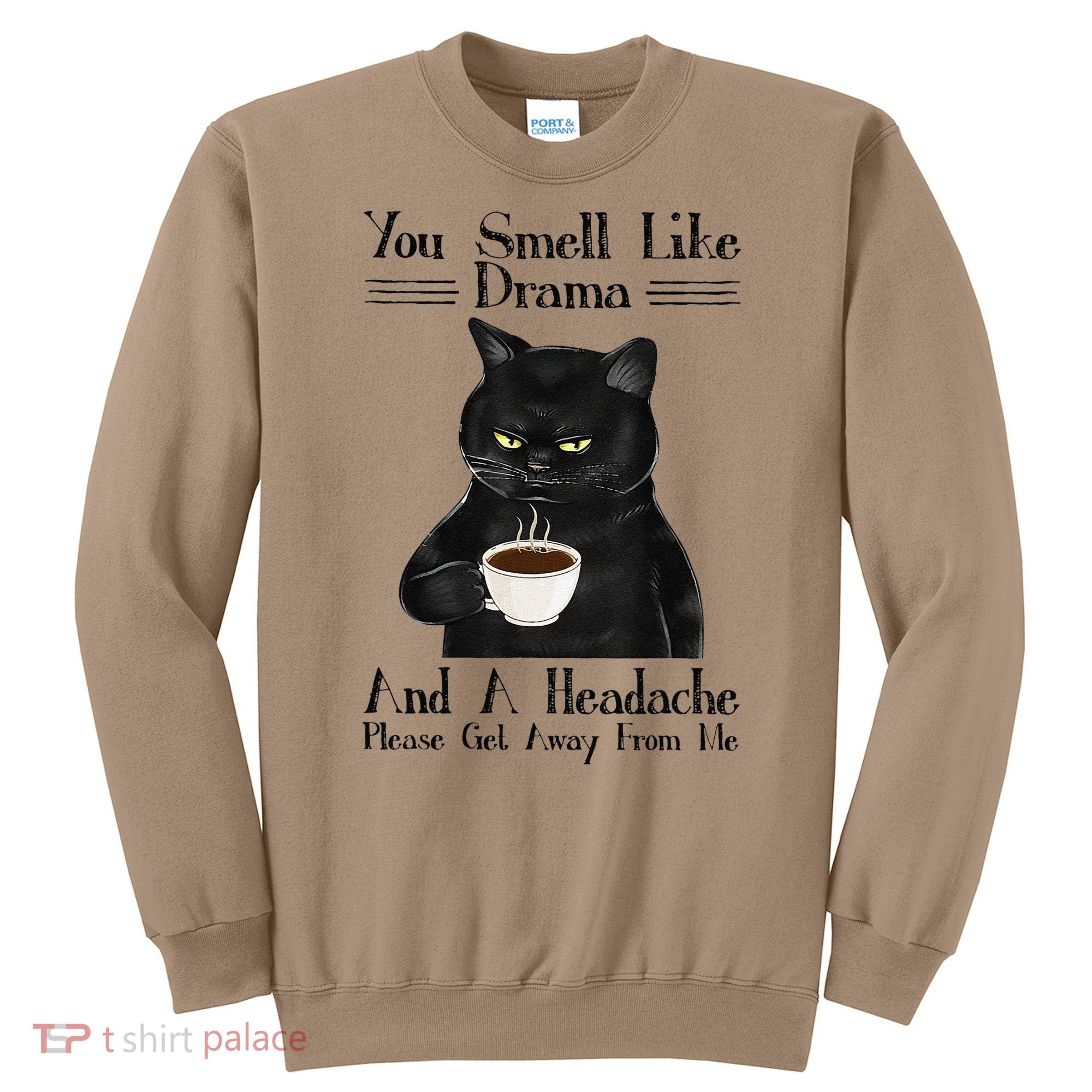 Black Cat Coffee You Smell Like Drama And A Headache Sweatshirt