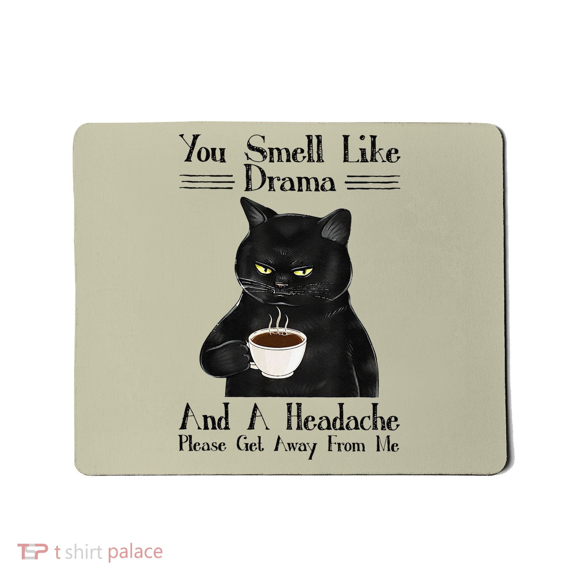 Black Cat Coffee You Smell Like Drama And A Headache Mousepad