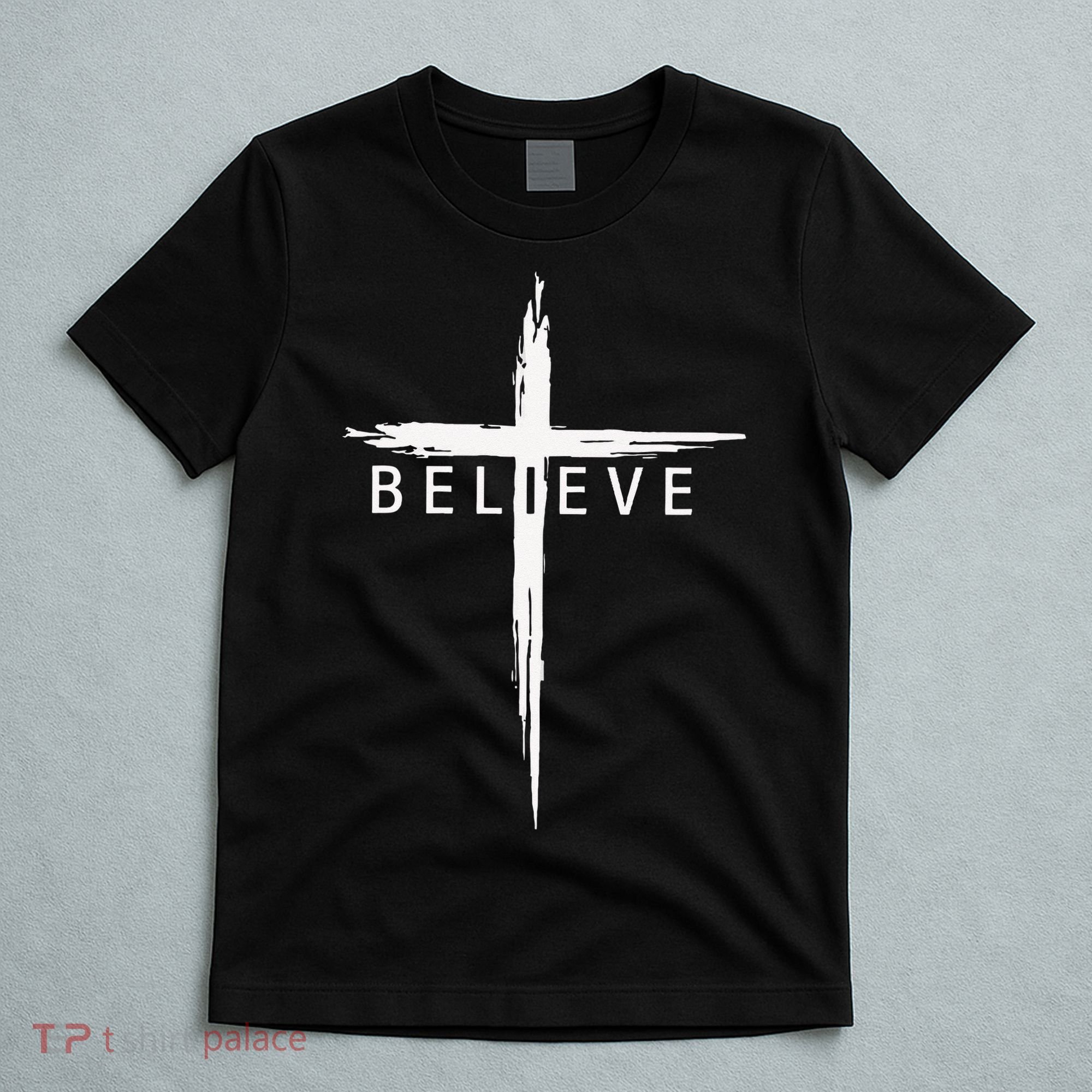Believe Christian Cross Jesus Christ Christians Men Women T-Shirt