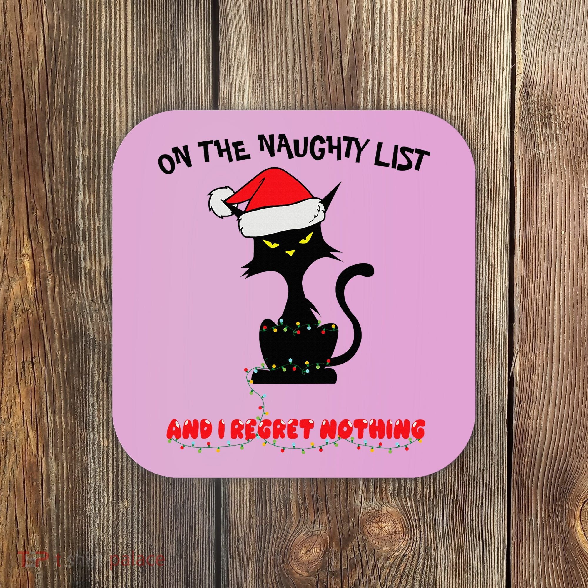 Black Cat Christmas On The Naughty List And I Regret Nothing  Coaster
