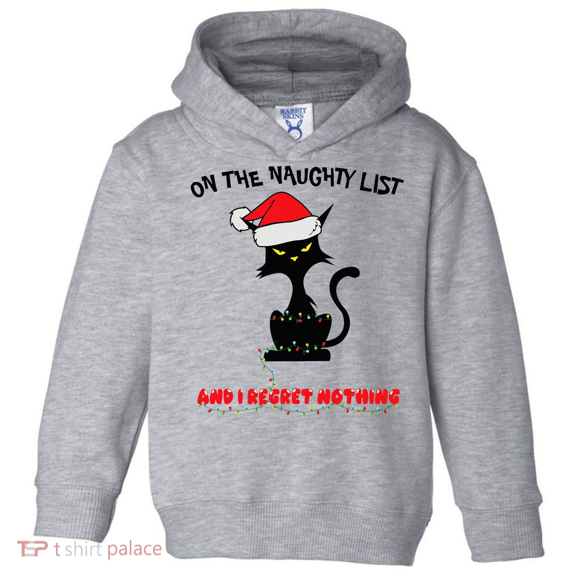 Black Cat Christmas On The Naughty List And I Regret Nothing  Toddler Hoodie