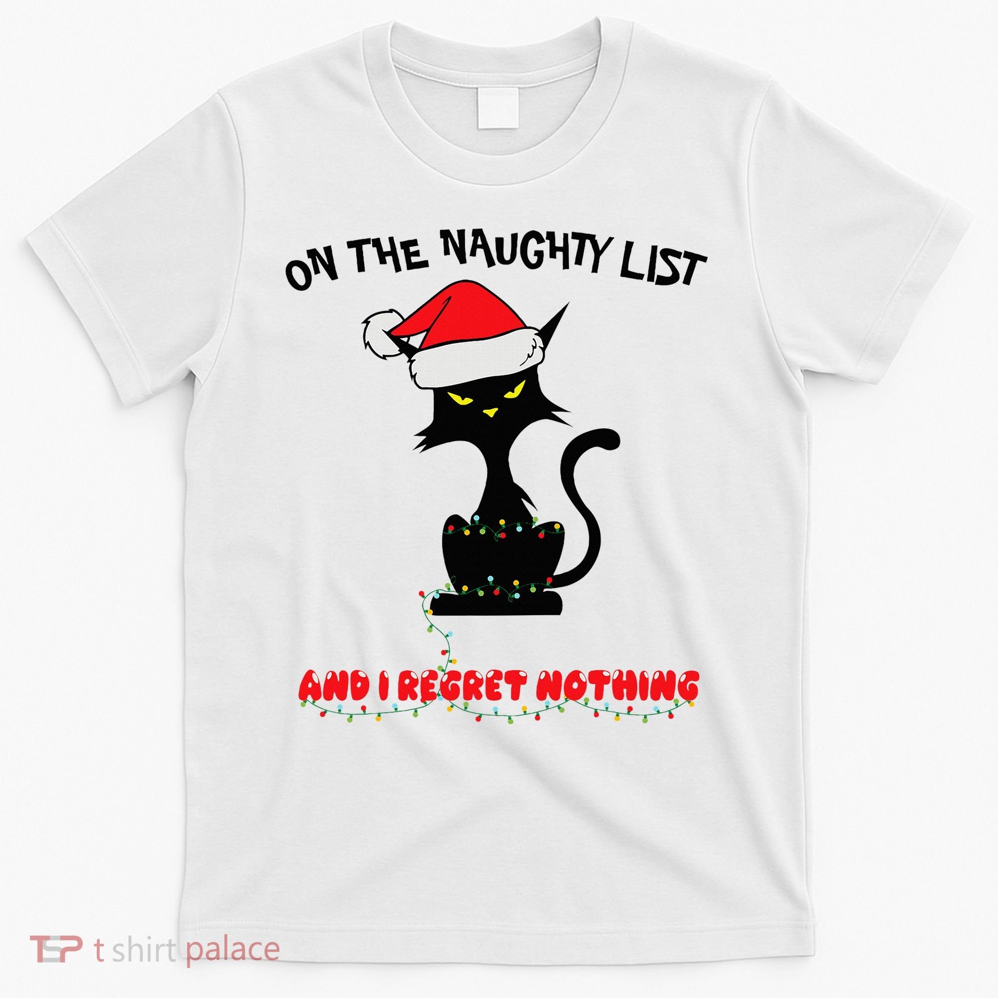 Black Cat Christmas On The Naughty List And I Regret Nothing  T-Shirt