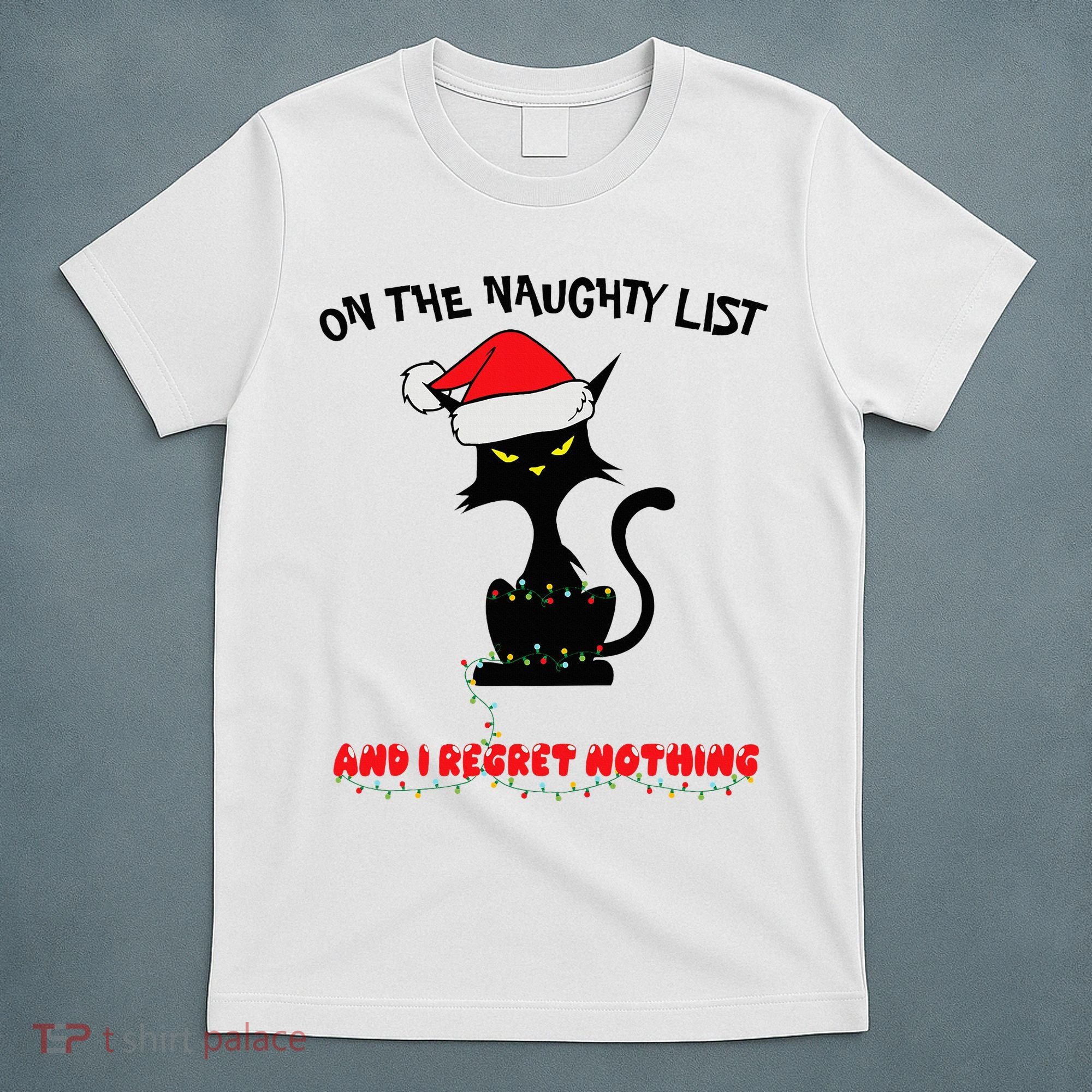 Black Cat Christmas On The Naughty List And I Regret Nothing  T-Shirt