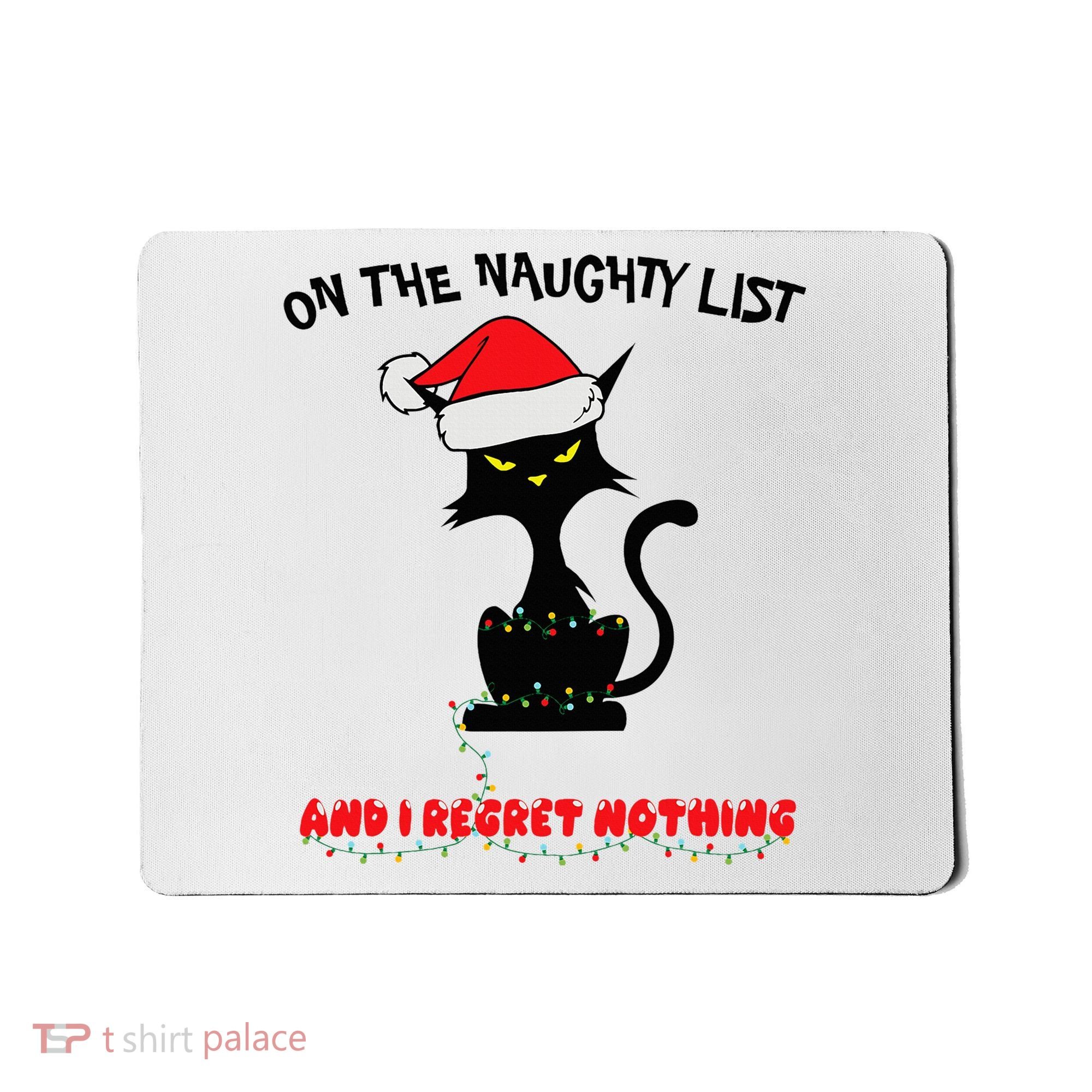 Black Cat Christmas On The Naughty List And I Regret Nothing  Mousepad