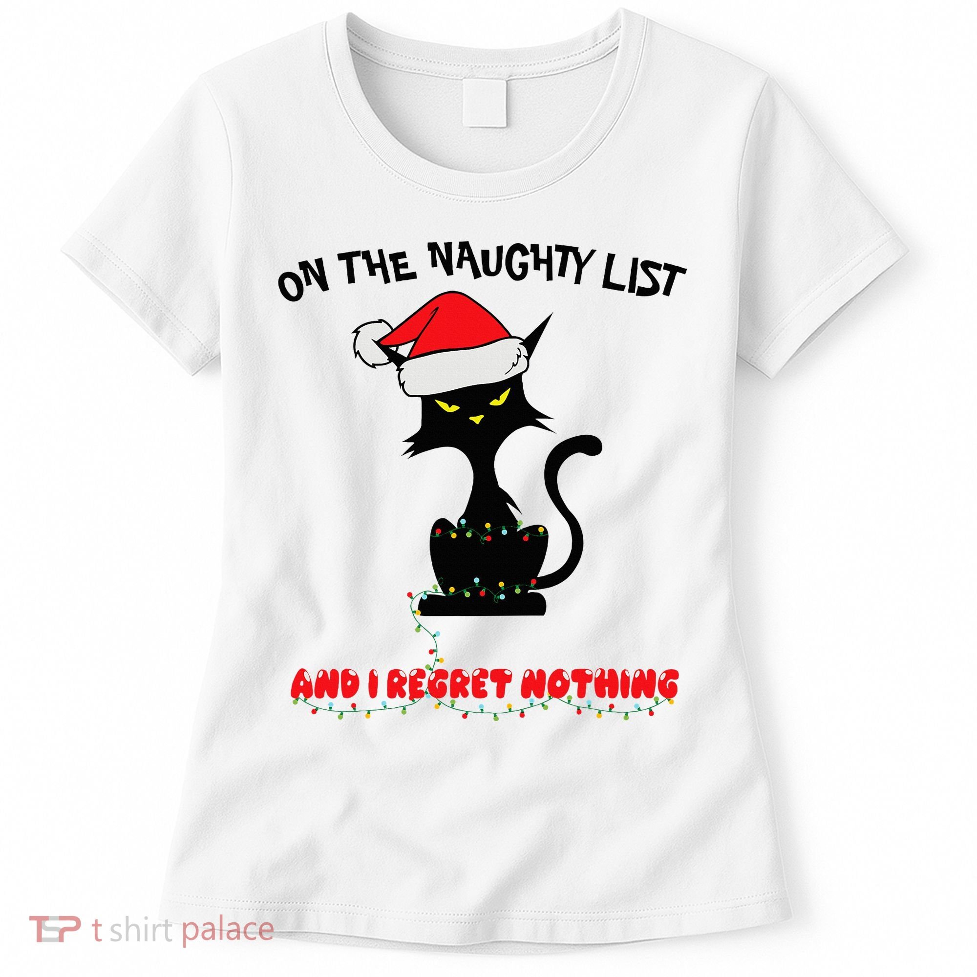 Black Cat Christmas On The Naughty List And I Regret Nothing  Women's T-Shirt