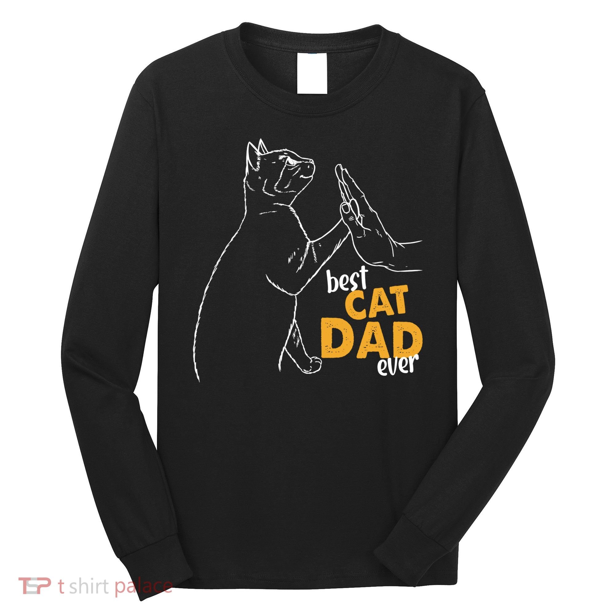 Best Cat Dad Ever Cat Daddy Father Cat Lovers Cat Dad Cute Gift Long Sleeve Shirt