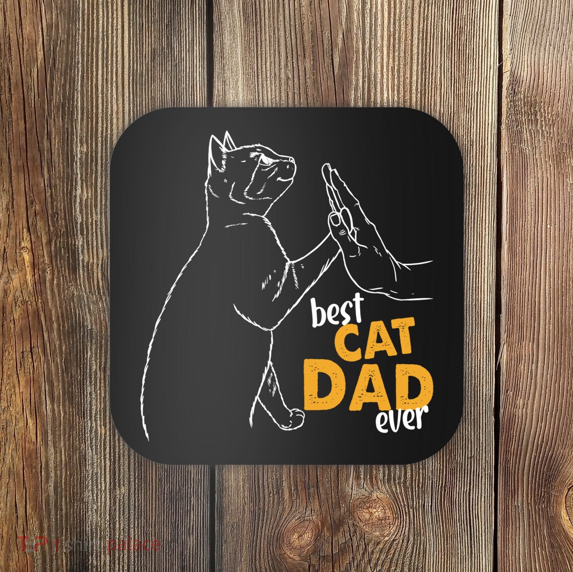 Best Cat Dad Ever Cat Daddy Father Cat Lovers Cat Dad Cute Gift Coaster