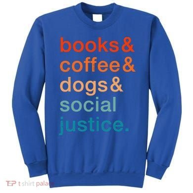 Books Coffee Dogs Social Justice Gift Sweatshirt