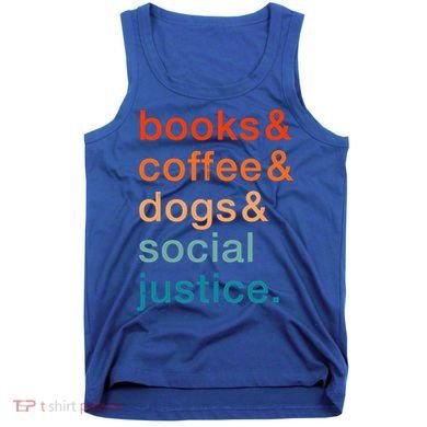 Books Coffee Dogs Social Justice Gift Tank Top