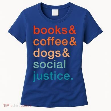 Books Coffee Dogs Social Justice Gift Women's T-Shirt