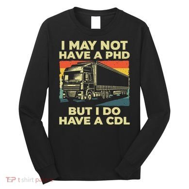 Best Cdl Driver Art Trucker Cdl Truck Driver Long Sleeve Shirt