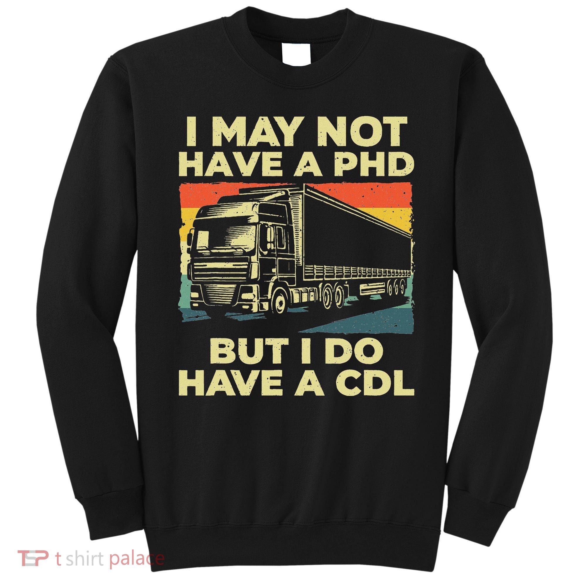 Best Cdl Driver Art Trucker Cdl Truck Driver Sweatshirt