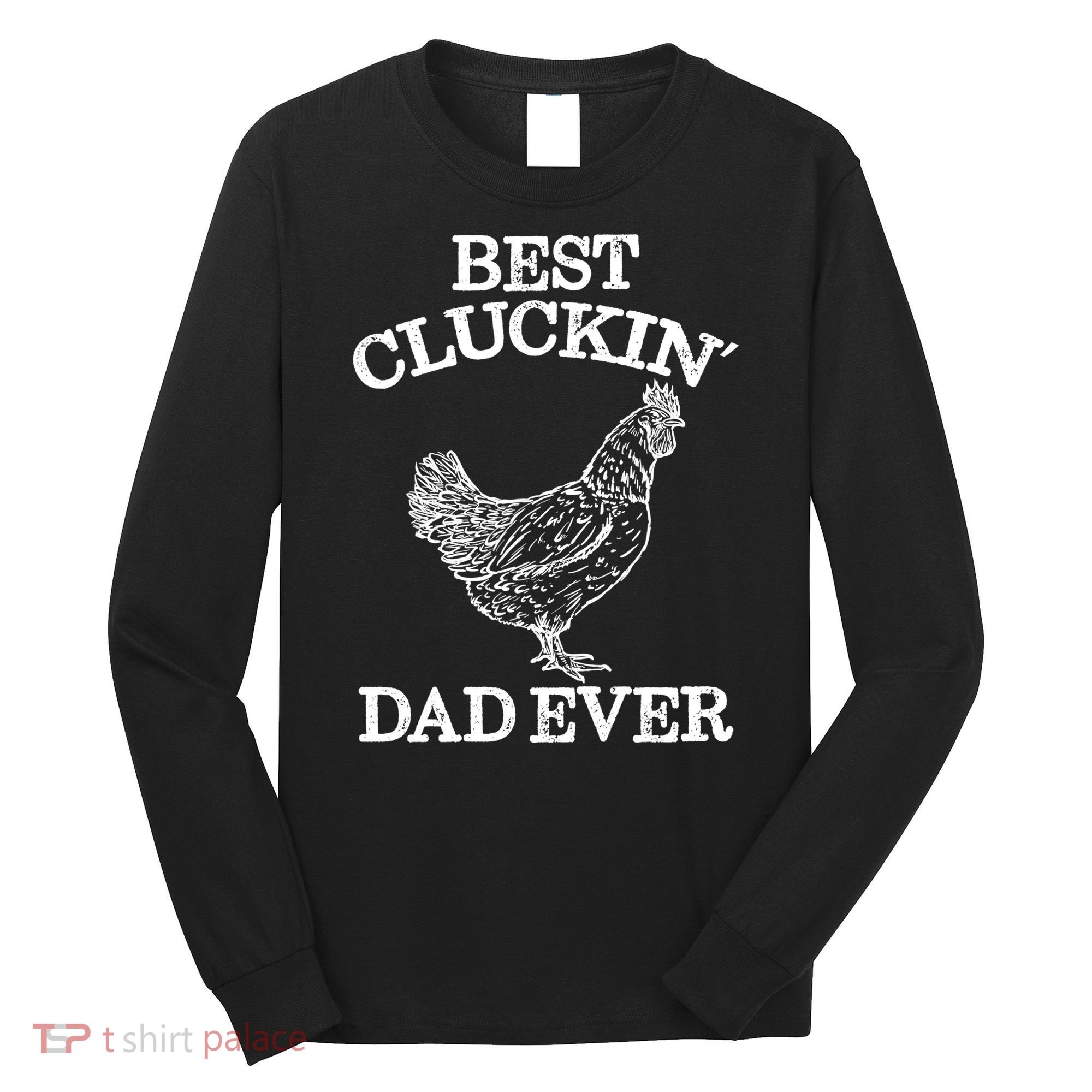 Best Cluckin' Dad Ever Gift Funny Father's Day Chicken Farm Gift Long Sleeve Shirt