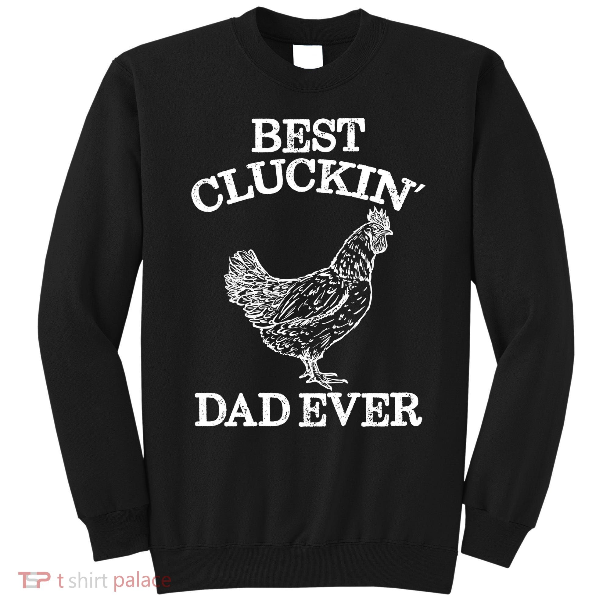 Best Cluckin' Dad Ever Gift Funny Father's Day Chicken Farm Gift Sweatshirt